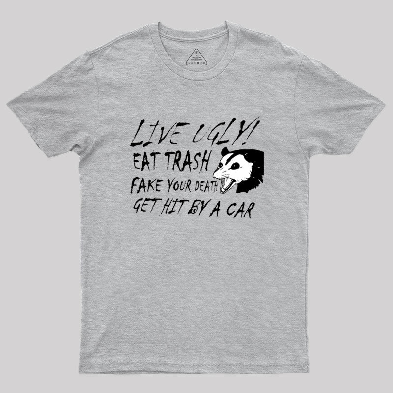 LIVE UGLY! EAT TRASH Geek T-Shirt