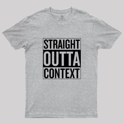 Straight Outta Context Geek T-Shirt