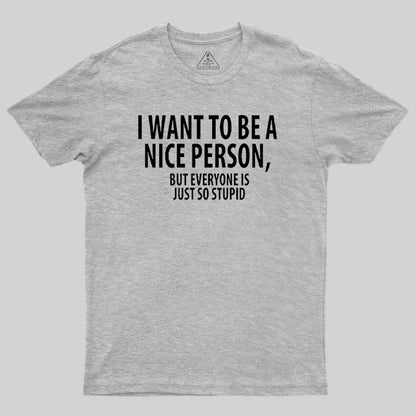 Want to Be A Nice Person Geek T-Shirt