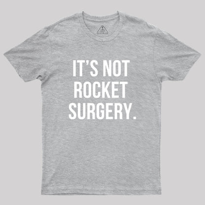 It's not Rocket Surgery Geek T-Shirt