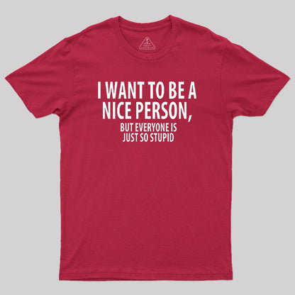 Want to Be A Nice Person Geek T-Shirt