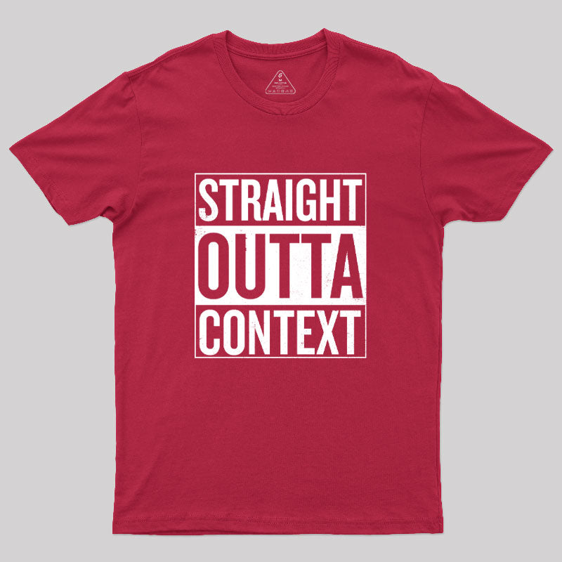 Straight Outta Context Geek T-Shirt