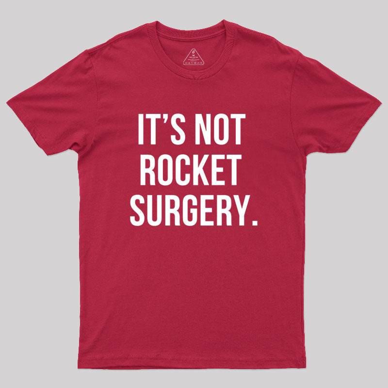 It's not Rocket Surgery Geek T-Shirt