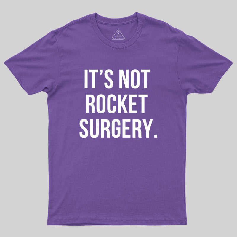 It's not Rocket Surgery Geek T-Shirt