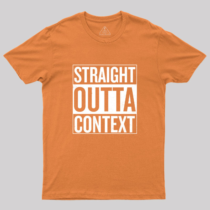 Straight Outta Context Geek T-Shirt