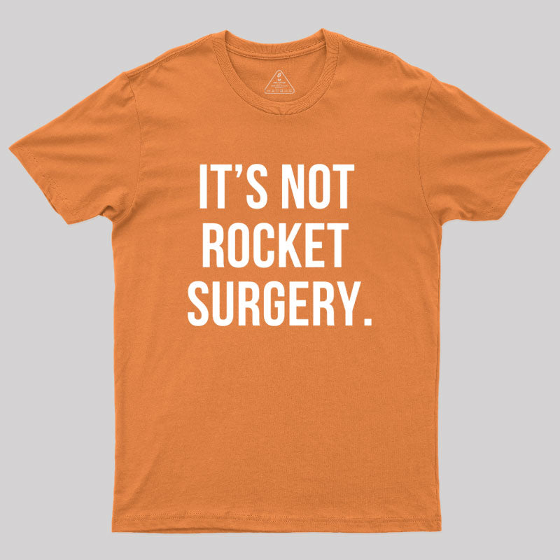 It's not Rocket Surgery Geek T-Shirt