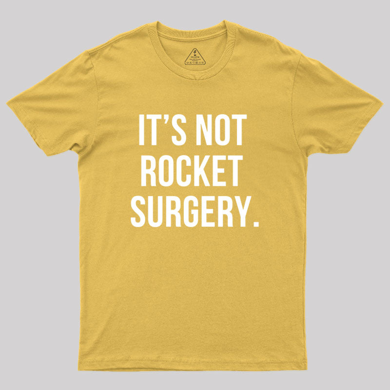 It's not Rocket Surgery Geek T-Shirt