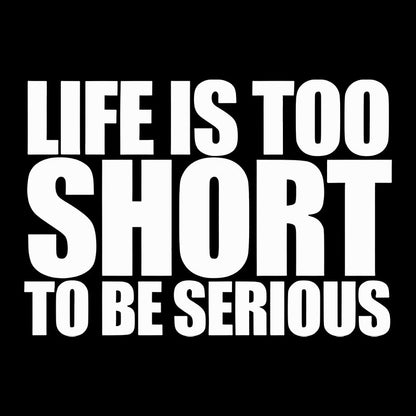 Life is too Short to be Serious Geek T-Shirt