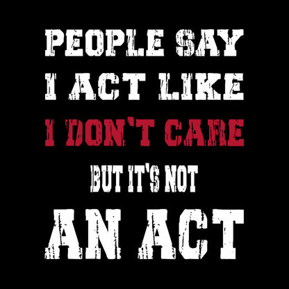 It's Not An Act Geek T-Shirt