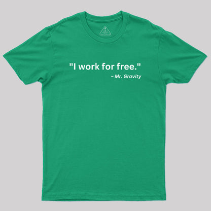 I Work For Free Geek T-Shirt