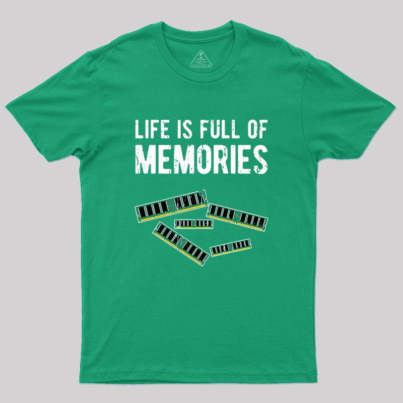 Life Is Full Of Memories Geek T-Shirt