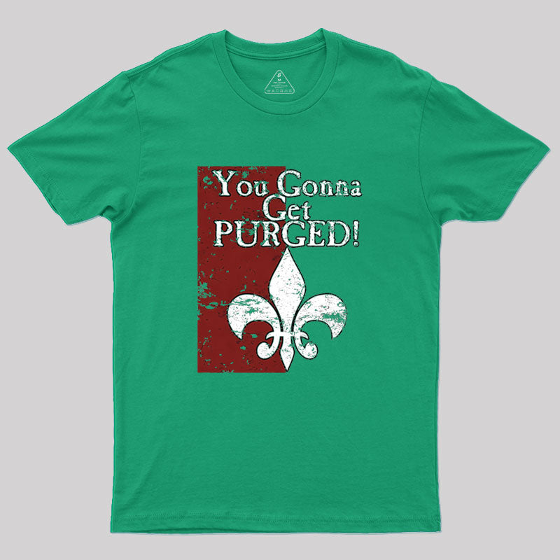 You Gonna Get Purged Fleur De Lis Aged Geek T-Shirt