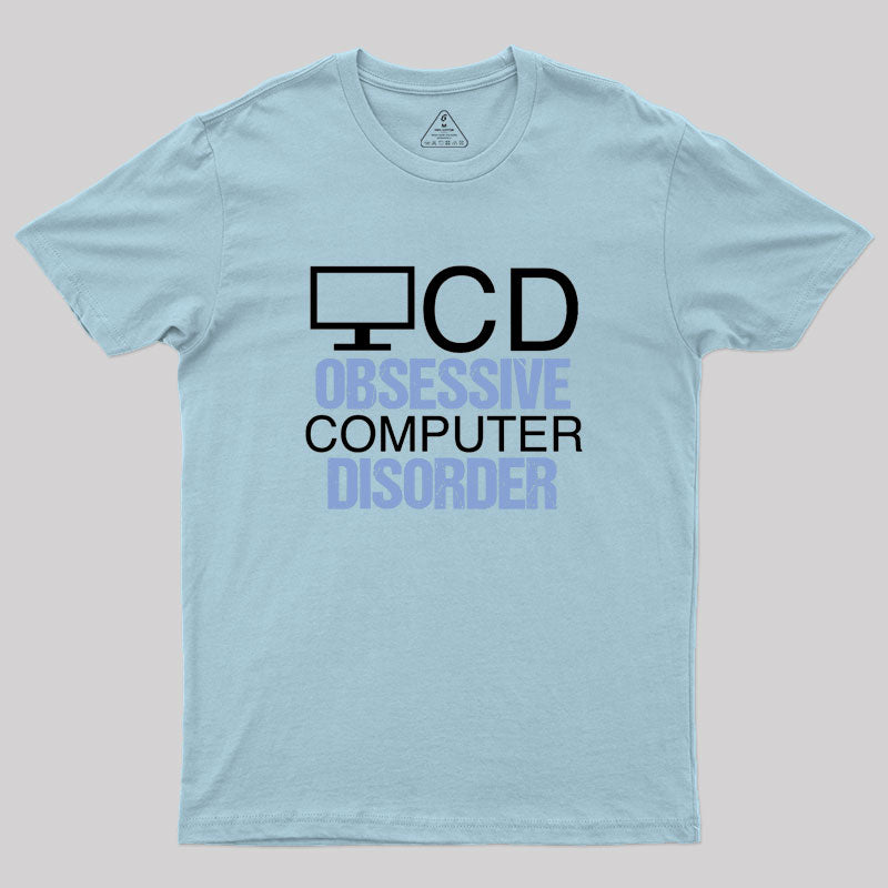 Obsessive Computer Disorder Humor Geek T-Shirt