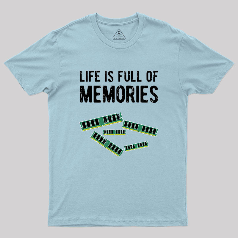 Life Is Full Of Memories Geek T-Shirt