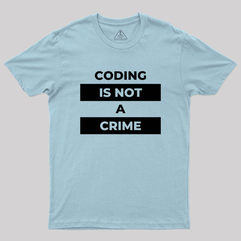 Coding Is Not A Crime Geek T-Shirt