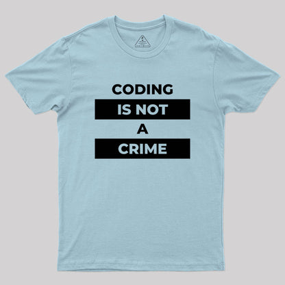 Coding Is Not A Crime Geek T-Shirt