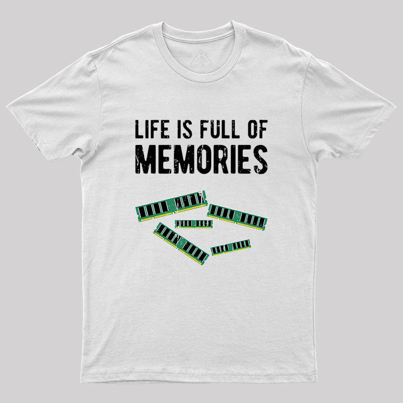 Life Is Full Of Memories Geek T-Shirt