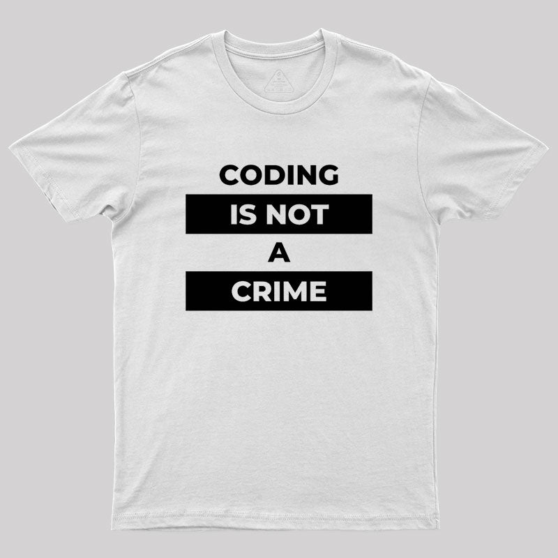 Coding Is Not A Crime Geek T-Shirt