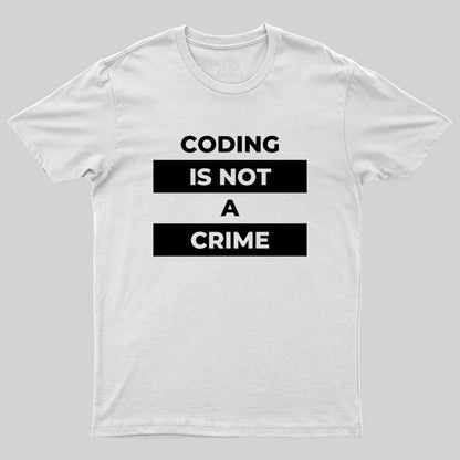 Coding Is Not A Crime Geek T-Shirt