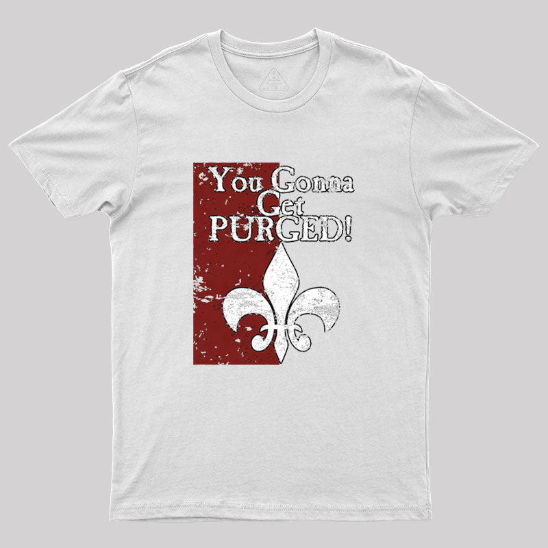 You Gonna Get Purged Fleur De Lis Aged Geek T-Shirt