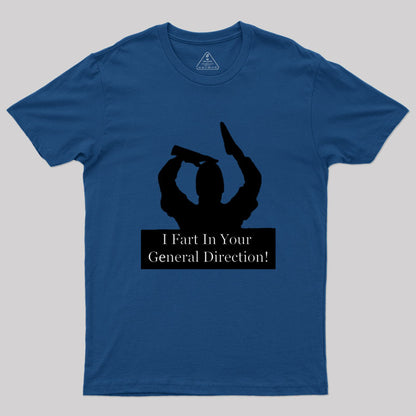 I fart in your general direction Geek T-Shirt