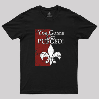 You Gonna Get Purged Fleur De Lis Aged Geek T-Shirt