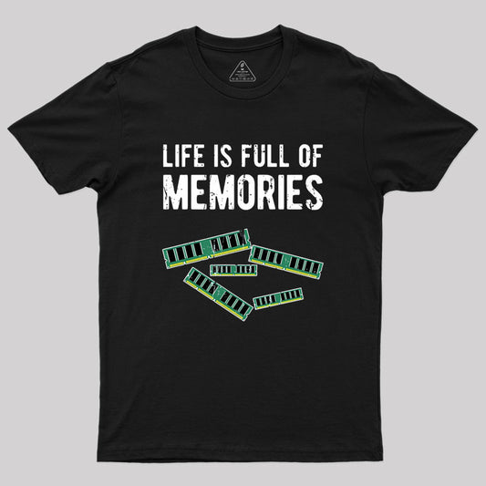 Life Is Full Of Memories Geek T-Shirt