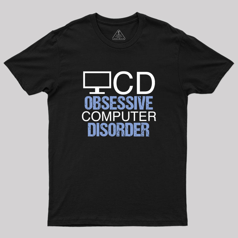 Obsessive Computer Disorder Humor Geek T-Shirt