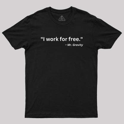 I Work For Free Geek T-Shirt