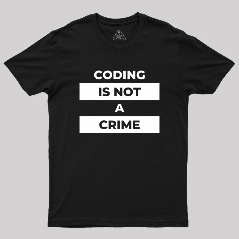 Coding Is Not A Crime Geek T-Shirt