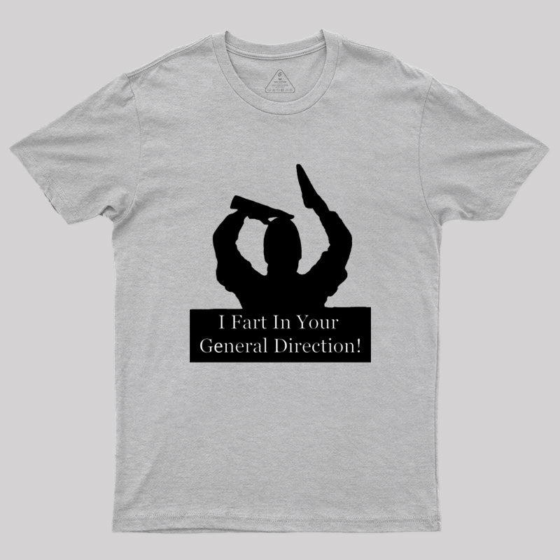 I fart in your general direction Geek T-Shirt