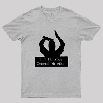 I fart in your general direction Geek T-Shirt