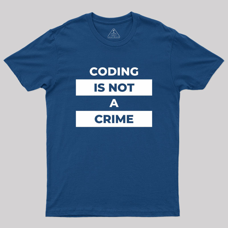 Coding Is Not A Crime Geek T-Shirt