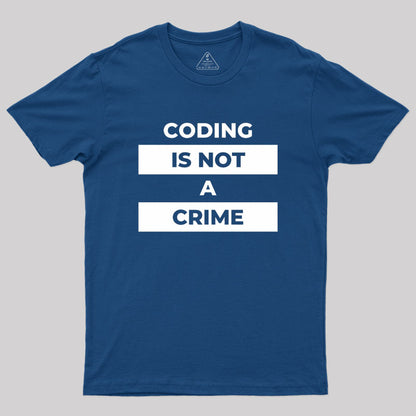 Coding Is Not A Crime Geek T-Shirt