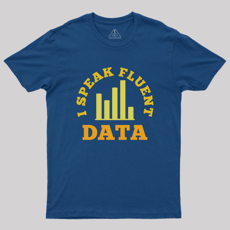 I speak fluent data Geek T-Shirt