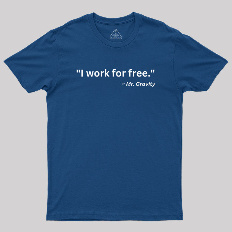 I Work For Free Geek T-Shirt