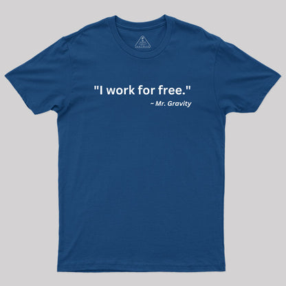 I Work For Free Geek T-Shirt