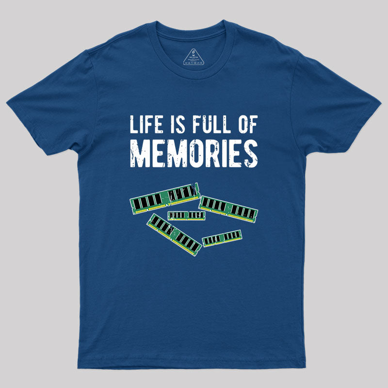 Life Is Full Of Memories Geek T-Shirt