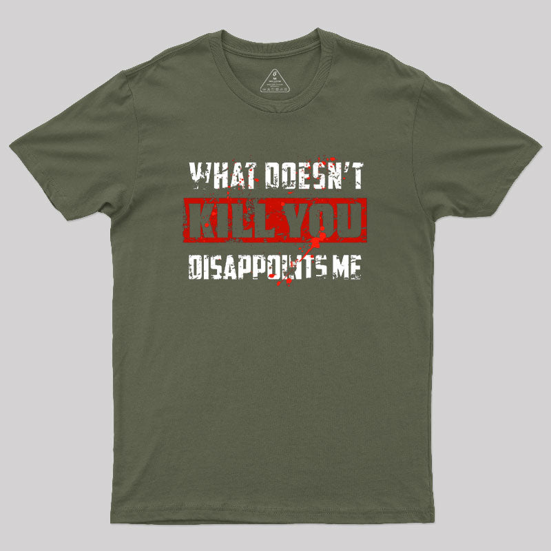 What Doesn't Kill You Disappoints Me Geek T-Shirt