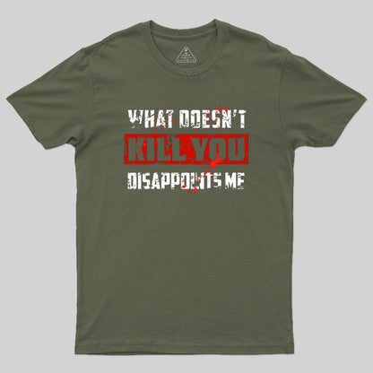 What Doesn't Kill You Disappoints Me Geek T-Shirt