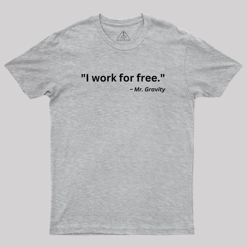 I Work For Free Geek T-Shirt