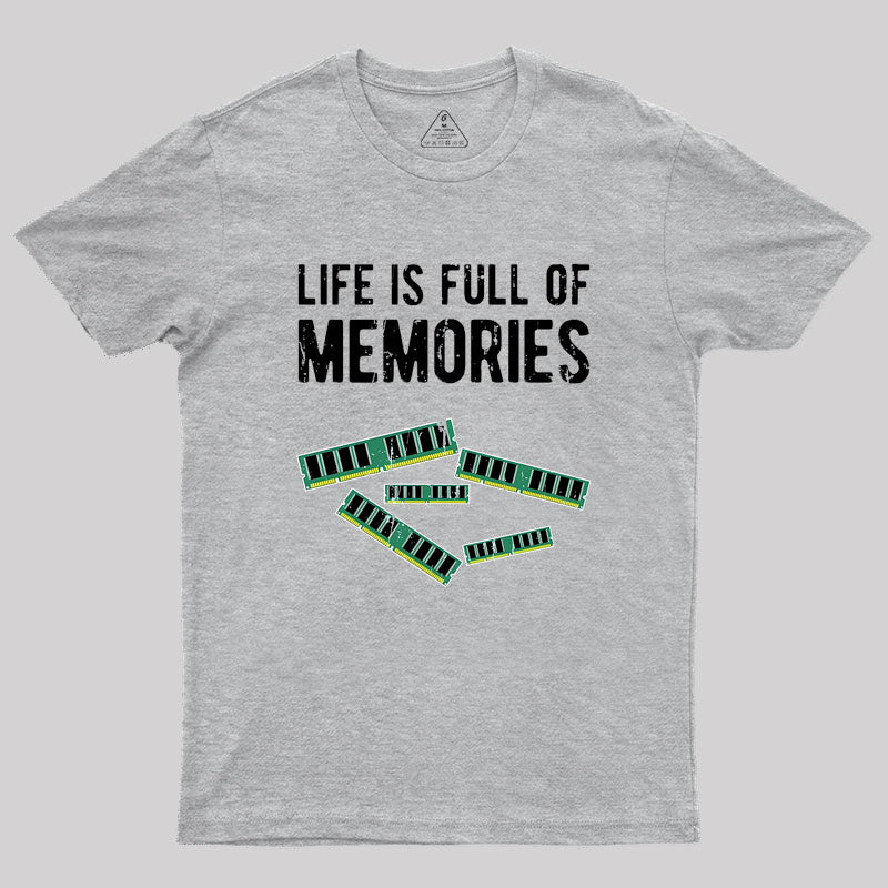 Life Is Full Of Memories Geek T-Shirt