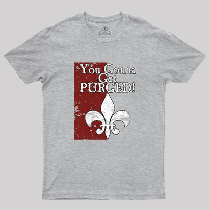 You Gonna Get Purged Fleur De Lis Aged Geek T-Shirt