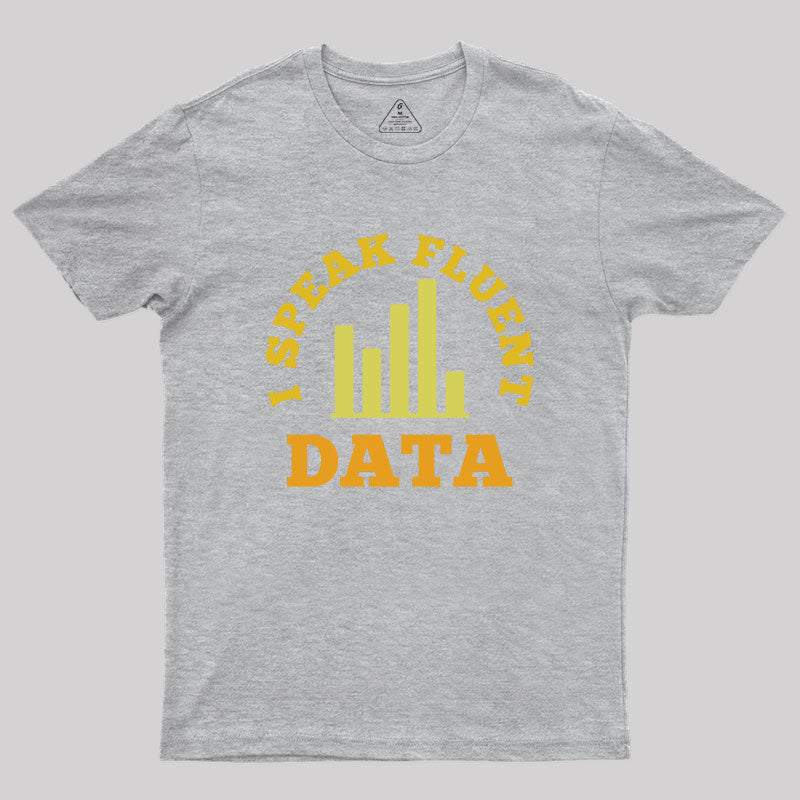 I speak fluent data Geek T-Shirt