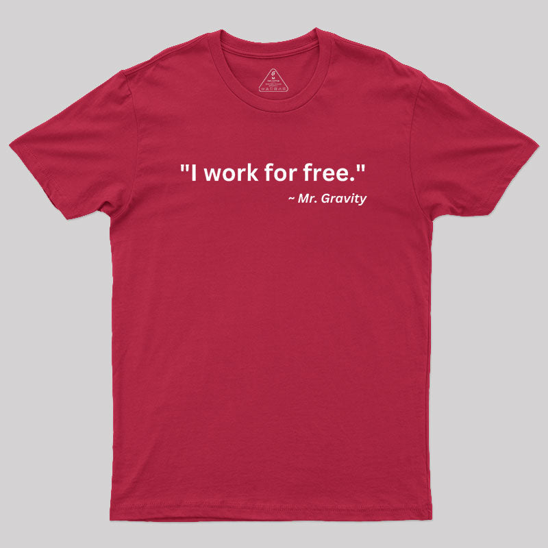 I Work For Free Geek T-Shirt