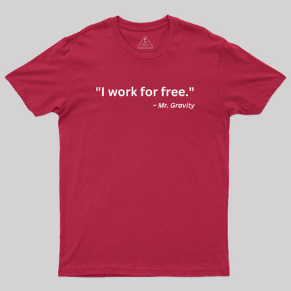 I Work For Free Geek T-Shirt