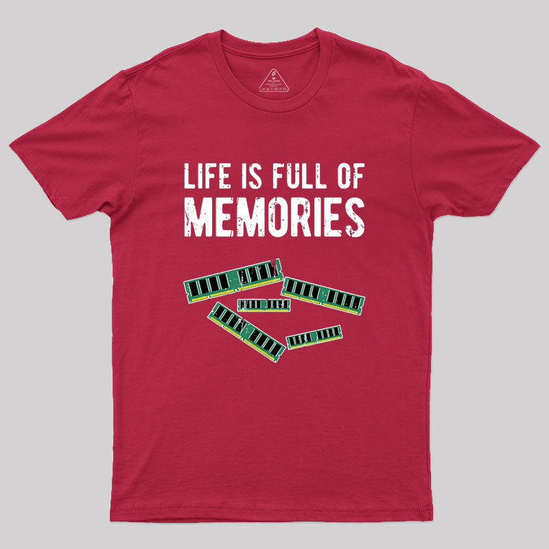 Life Is Full Of Memories Geek T-Shirt