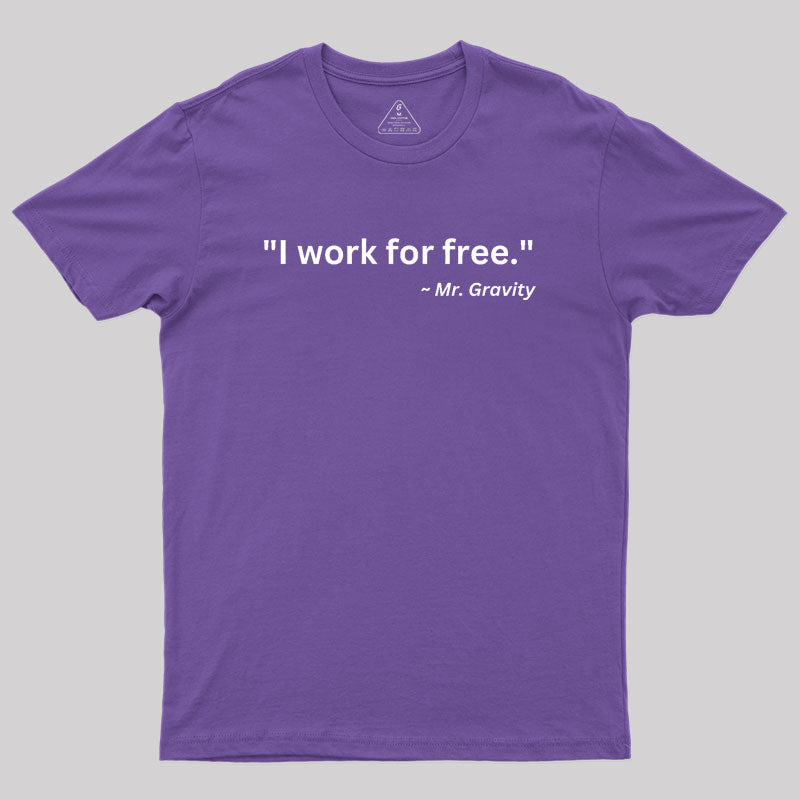 I Work For Free Geek T-Shirt