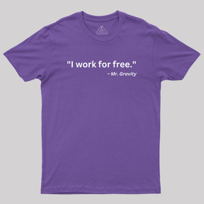 I Work For Free Geek T-Shirt