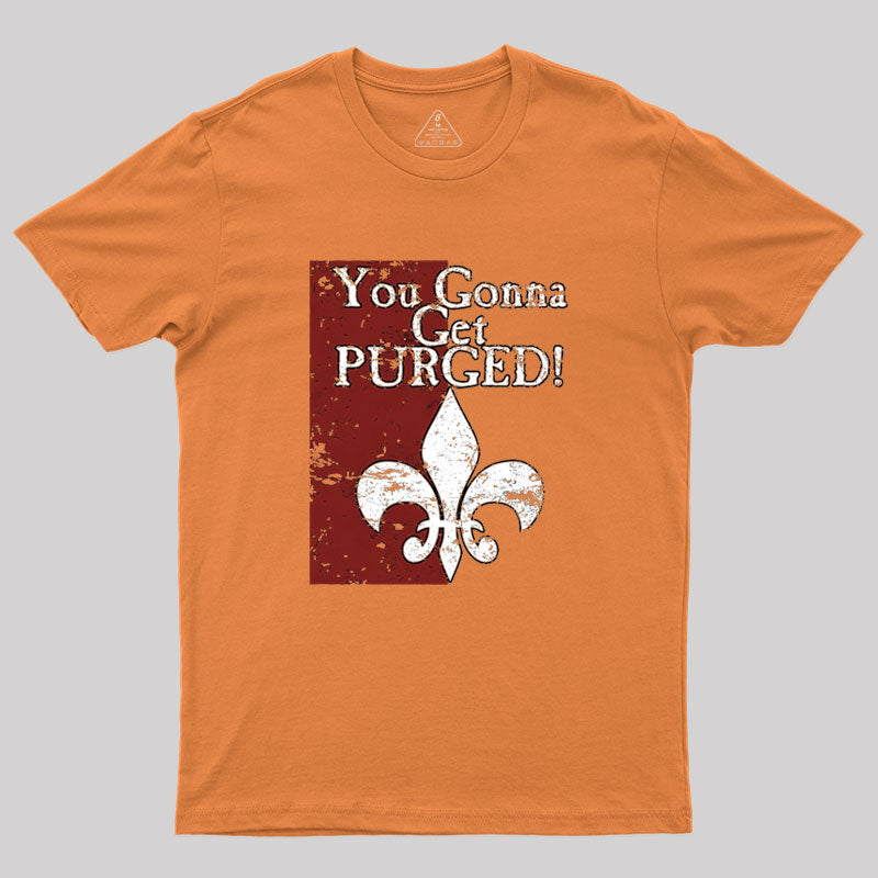 You Gonna Get Purged Fleur De Lis Aged Geek T-Shirt